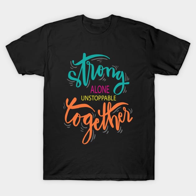 Strong Alone Unstoppable Together T-Shirt by ProjectX23Red